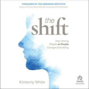 The Shift: How Seeing People as People Changes Everything