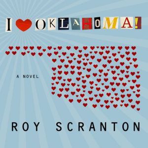 I Heart Oklahoma!, Roy Scranton