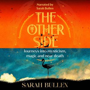 The Other Side: Journeys into mysticism, magic and near death