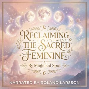 Reclaiming the Sacred Feminine, Magickal Spot