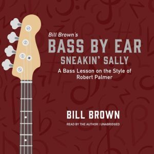 Sneakin' Sally: A Bass Lesson on the Style of Robert Palmer, Bill Brown