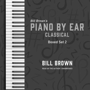 Piano by Ear Classical Box Set 2, Bill Brown