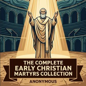 The Complete Early Christian Martyrs ..., Paul Paul