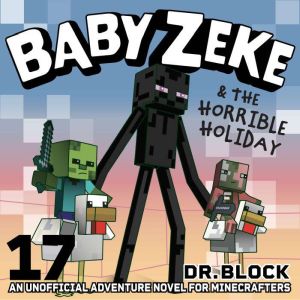Baby Zeke & the Horrible Holiday: An Unofficial Adventure Novel for Minecrafters