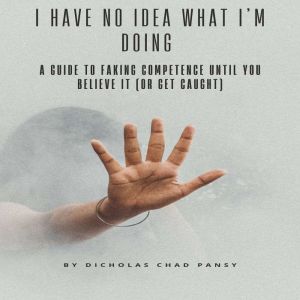 I Have No Idea What Im Doing, Dicholas Chad Pansy