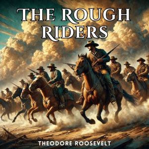 The Rough Riders, Theodore Roosevelt