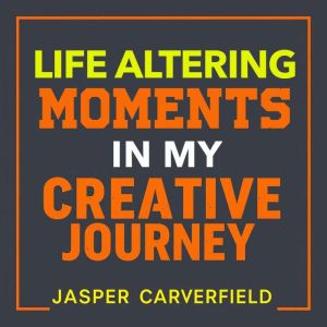 Life Altering Moments in My Creative Journey: "Elevate your creative journey! Dive into inspiring audio lessons that unlock tr