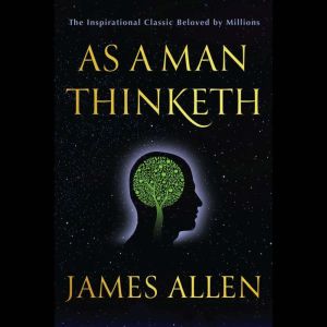As a Man thinketh, James Allen