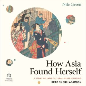 How Asia Found Herself, Nile Green