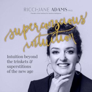 Superconscious Intuition, RicciJane Adams