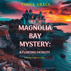 A Floating Fatality (A Magnolia Bay MysteryBook Six): Digitally narrated using a synthesized voice