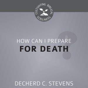 How Can I Prepare for Death?, Decherd C. Stevens