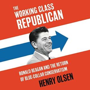 Working Class Republican, Henry Olsen
