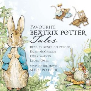 Favourite Beatrix Potter Tales: Read by stars of the movie Miss Potter