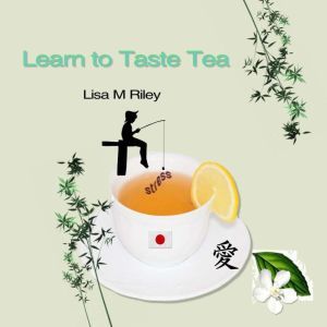 Learn to Taste Tea, Lisa M Riley