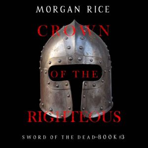 Crown of the Righteous Sword of the ..., Morgan Rice
