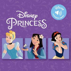 Disney Audiobook Library: Disney Princess, Book 3: Cinderella's Best Ever Creations, Mulan: A Time for Courage, and Snow White