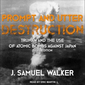 Prompt and Utter Destruction, J. Samuel Walker