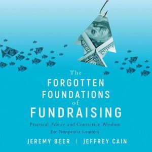 The Forgotten Foundations of Fundrais..., Jeremy Beer