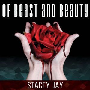 Of Beast and Beauty, Stacey Jay