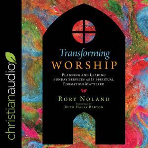 Transforming Worship, Rory Noland