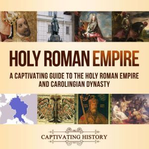 Holy Roman Empire A Captivating Guid..., Captivating History