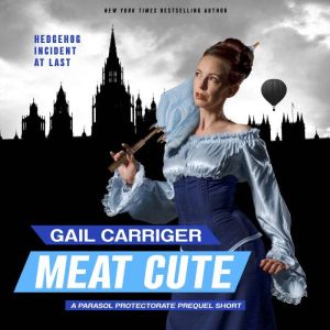 Meat Cute: The Hedgehog Incident, Gail Carriger