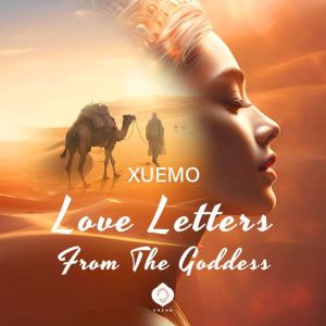 Love Letters From the Goddess: The Forbidden Letters of a Nepali Goddess and a Tibetan Pilgrims Quest for Freedom