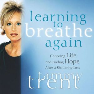 Learning To Breathe Again, Tammy Trent