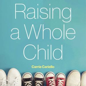 Raising a Whole Child: A family guide to supporting autistic children into adulthood