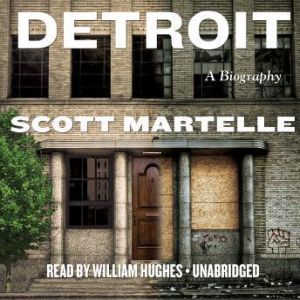 Detroit A Biography, Scott Martelle