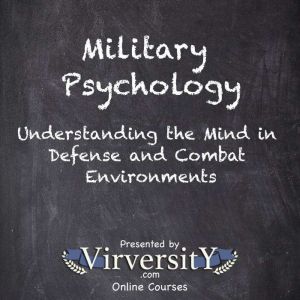Military Psychology: Understanding the Mind in Defense and Combat Environments