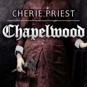Chapelwood, Cherie Priest