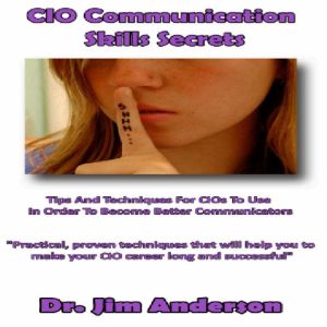 CIO Communication Skills Secrets, Dr. Jim Anderson