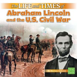 The Life and Times of Abraham Lincoln..., Marissa Kirkman