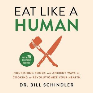 Eat Like a Human, Dr. Bill Schindler