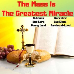 The Mass is the Greatest Miracle, Bob Lord