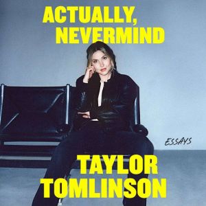 Actually, Nevermind, Taylor Tomlinson