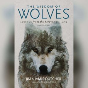 The Wisdom of Wolves, Jim Dutcher