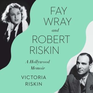 Fay Wray and Robert Riskin: Tragedy, the Greeks, and Us, Victoria Riskin