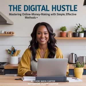 The Digital Hustle: Mastering Online Money-Making with Simple, Effective Methods