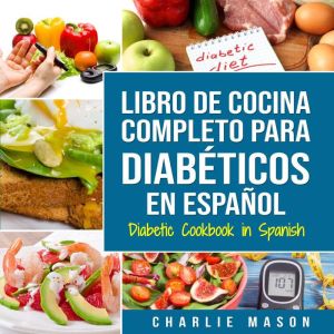 Libro De Cocina Completo Para Diabeticos En Espanol / Diabetic Cookbook In Spanish (Spanish Edition)