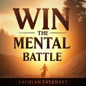 Win the Mental Battle: Banish Negative Thoughts and Regain Control: "Crush Negative Thoughts! Dive into Audio Lessons to Win t