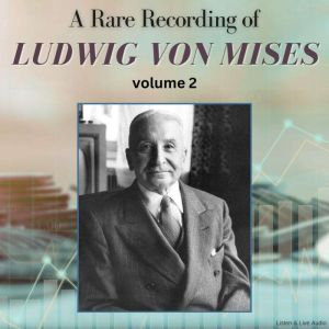 A Rare Recording of Ludwig von Mises ..., Ludwig von Mises