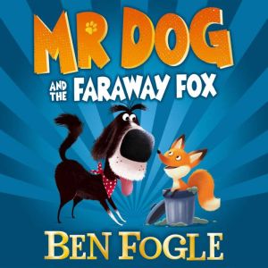 Mr Dog and the Faraway Fox, Ben Fogle