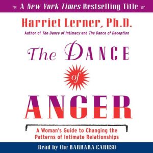 The Dance of Anger: A Woman's Guide to Changing the Pattersn of Intimate Relationships, Harriet Lerner