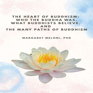 The Heart of Buddhism, Margaret Meloni, PhD
