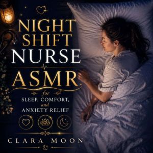 Night Shift Nurse ASMR for Sleep, Com..., Clara Moon
