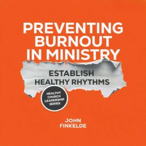 Preventing Burnout in Ministry, John Finkelde