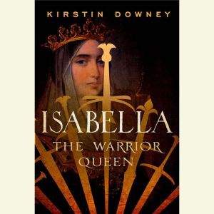 isabella the warrior queen by kirstin downey